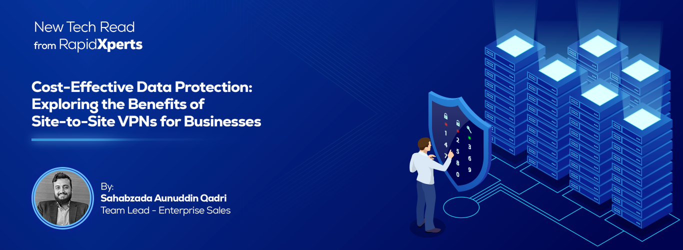 RapidXperts Cost-Effective Data Protection: Exploring the Benefits of Site-to-Site VPNs for Businesses